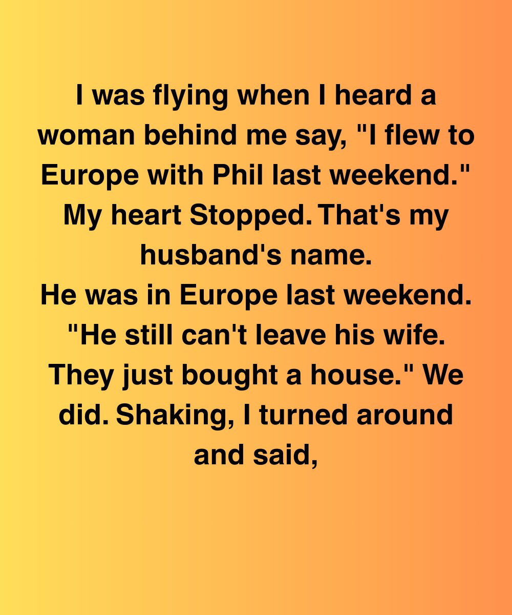 I Overheard A Stranger Say My Husband Took Her To Europe—We’d Just Bought A House Together