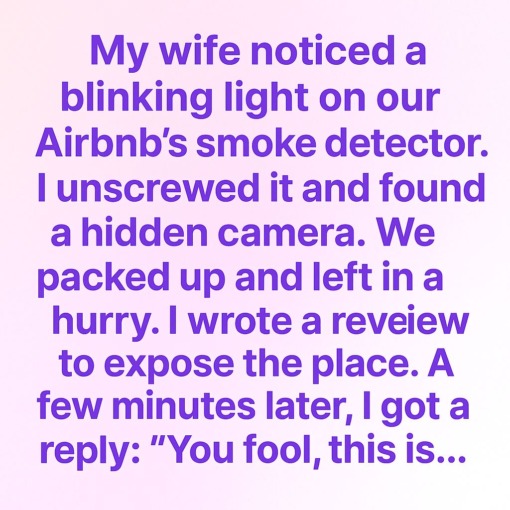 I Discovered a Camera in Our Airbnb — What the Host Said Still Haunts Me