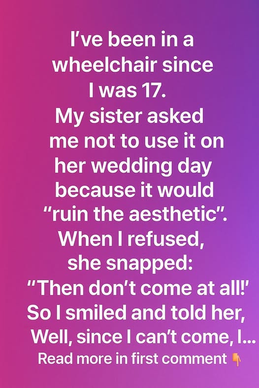 My Sister Said My Wheelchair Would Ruin Her Wedding — What Happened Next Changed Everything