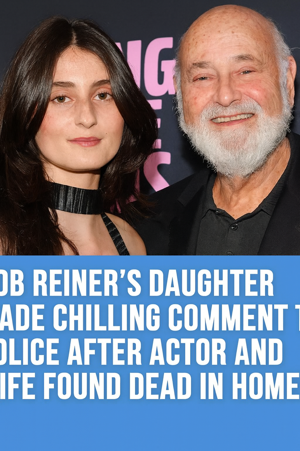 Rob Reiner’s Daughter Contacted Police After Actor and Wife Were Found Passed
