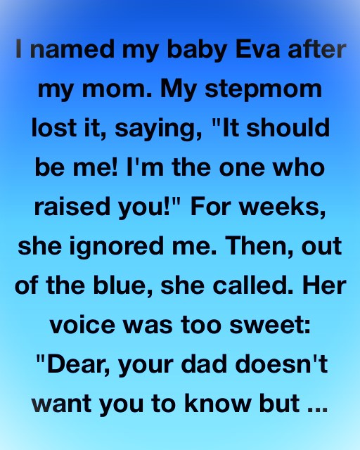 I named my daughter Eva after my mom.