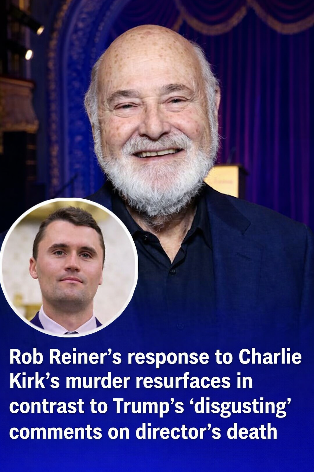 Rob Reiner’s Past Remarks About Charlie Kirk Resurface Amid Online Reaction